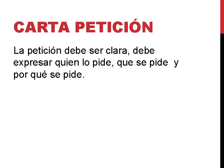 CARTA PETICIÓN La petición debe ser clara, debe expresar quien lo pide, que se CARTA PETICIÓN La petición debe ser clara, debe expresar quien lo pide, que se