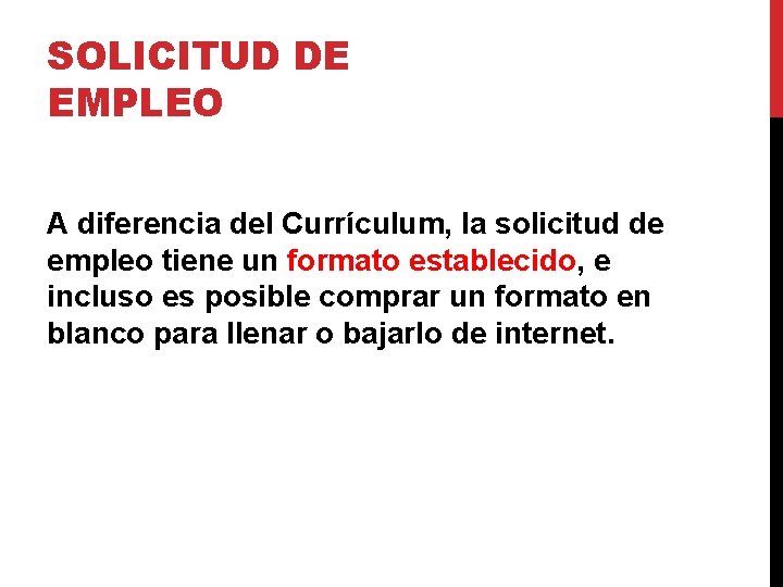 SOLICITUD DE EMPLEO A diferencia del Currículum, la solicitud de empleo tiene un formato SOLICITUD DE EMPLEO A diferencia del Currículum, la solicitud de empleo tiene un formato
