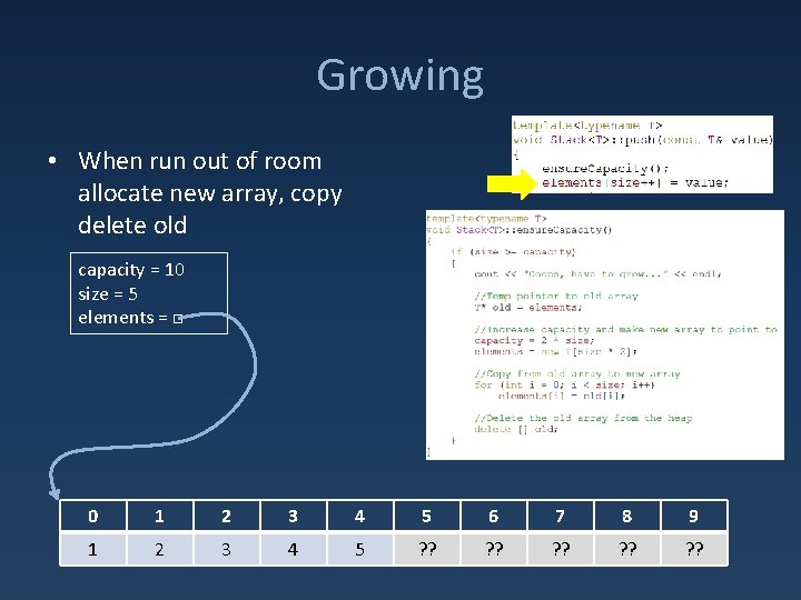 Growing • When run out of room allocate new array, copy delete old capacity