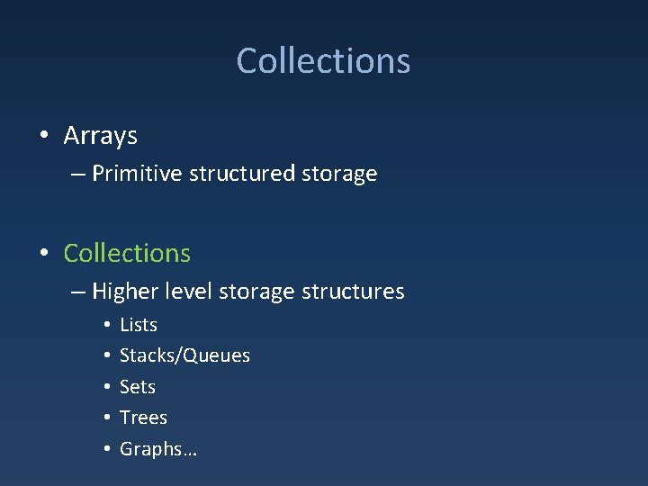 Collections • Arrays – Primitive structured storage • Collections – Higher level storage structures