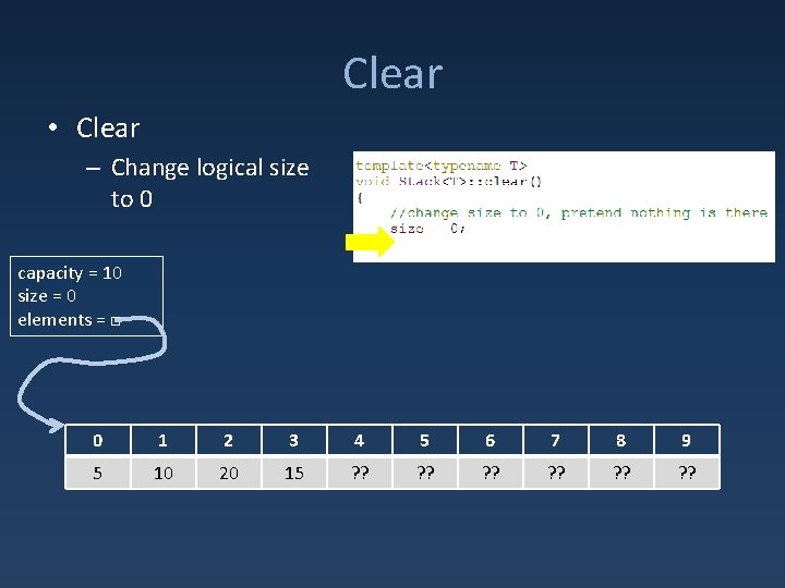 Clear • Clear – Change logical size to 0 capacity = 10 size =