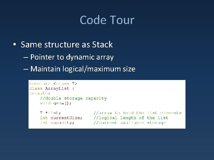 Code Tour • Same structure as Stack – Pointer to dynamic array – Maintain