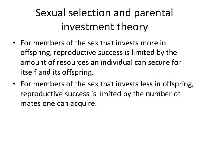 Sexual selection and parental investment theory • For members of the sex that invests