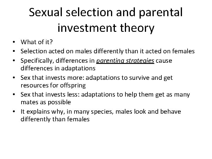 Sexual selection and parental investment theory • What of it? • Selection acted on