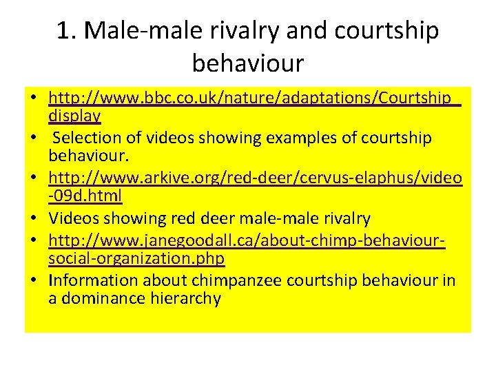 1. Male-male rivalry and courtship behaviour • http: //www. bbc. co. uk/nature/adaptations/Courtship_ display •