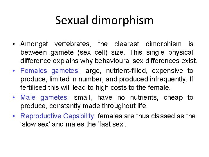 Sexual dimorphism • Amongst vertebrates, the clearest dimorphism is between gamete (sex cell) size.