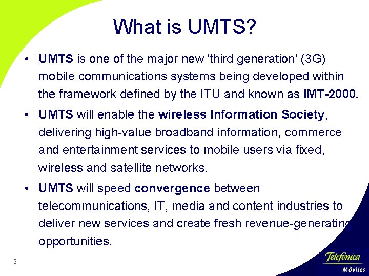 What is UMTS? • UMTS is one of the major new 'third generation' (3
