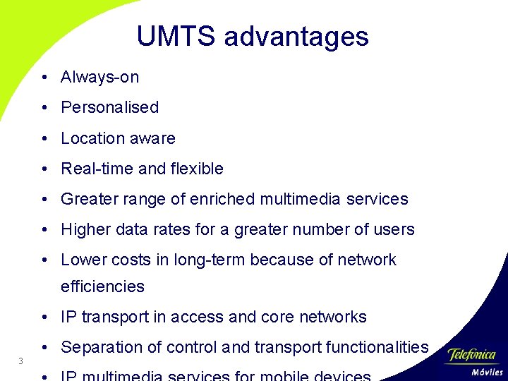 UMTS advantages • Always-on • Personalised • Location aware • Real-time and flexible •
