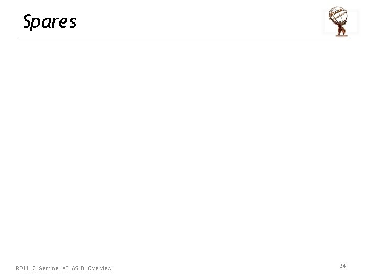 Spares RD 11, C. Gemme, ATLAS IBL Overview 24 