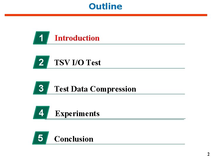 Outline 1 Introduction 2 TSV I/O Test 3 Test Data Compression 4 Experiments 5