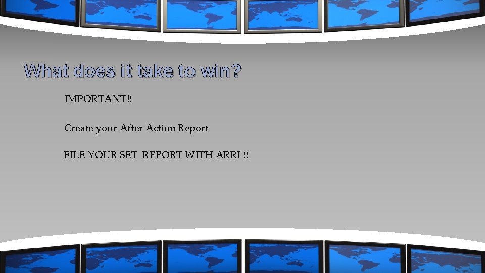 What does it take to win? IMPORTANT!! Create your After Action Report FILE YOUR
