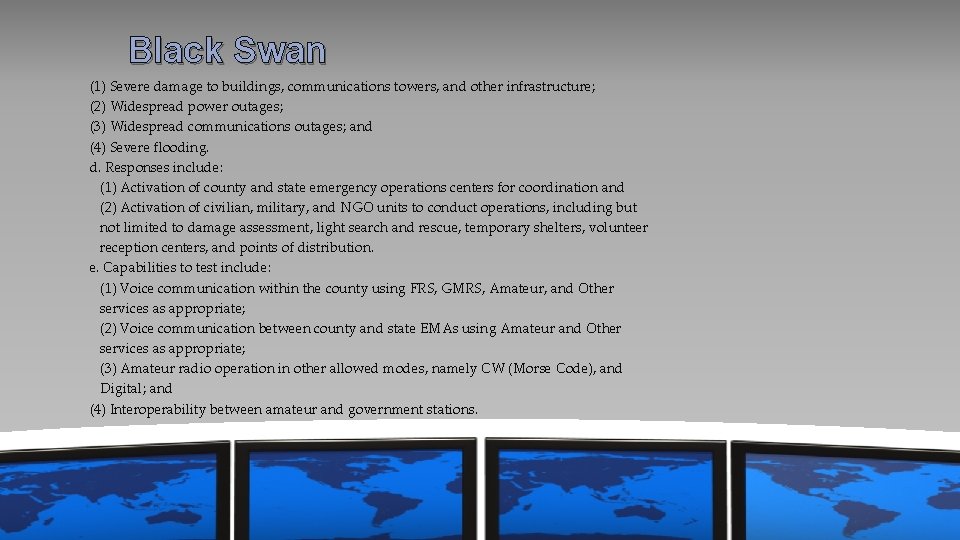 Black Swan (1) Severe damage to buildings, communications towers, and other infrastructure; (2) Widespread