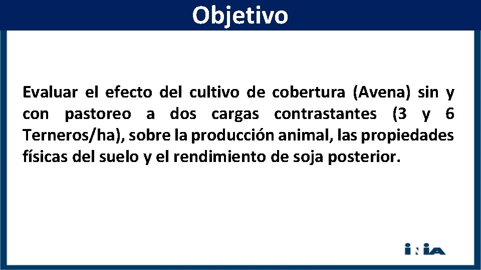 Objetivo Evaluar el efecto del cultivo de cobertura (Avena) sin y con pastoreo a
