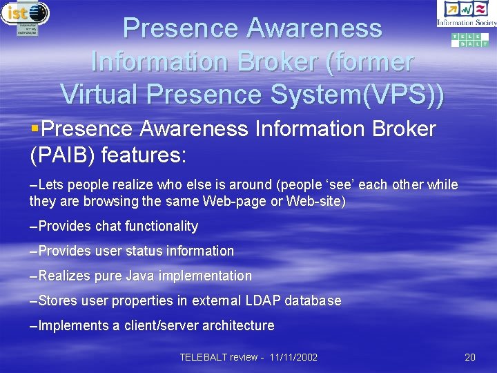 Presence Awareness Information Broker (former Virtual Presence System(VPS)) §Presence Awareness Information Broker (PAIB) features: