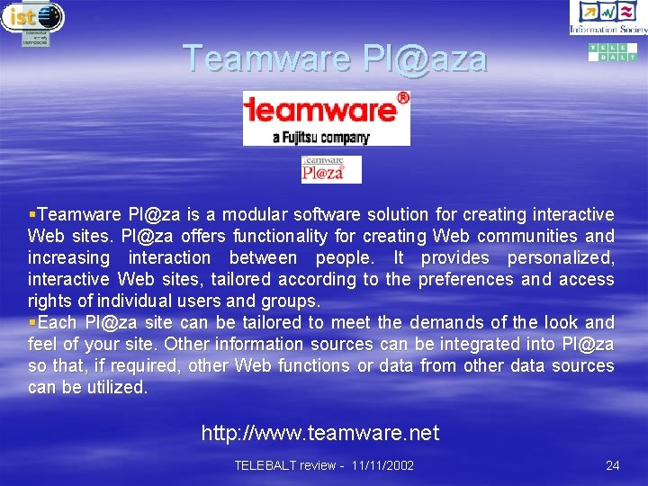 Teamware Pl@aza §Teamware Pl@za is a modular software solution for creating interactive Web sites.