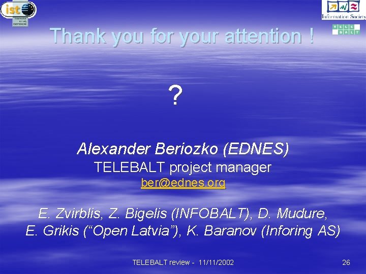 Thank you for your attention ! ? Alexander Beriozko (EDNES) TELEBALT project manager ber@ednes.