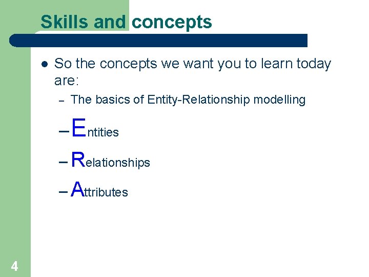 Skills and concepts l So the concepts we want you to learn today are: