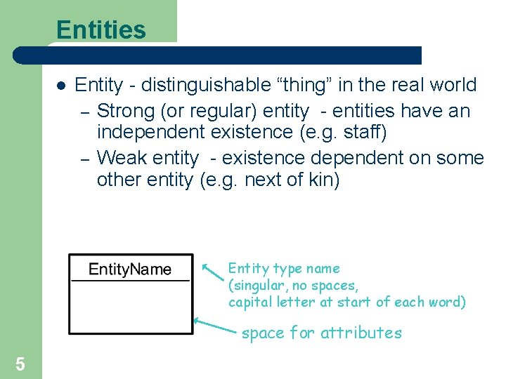 Entities l Entity - distinguishable “thing” in the real world – Strong (or regular)