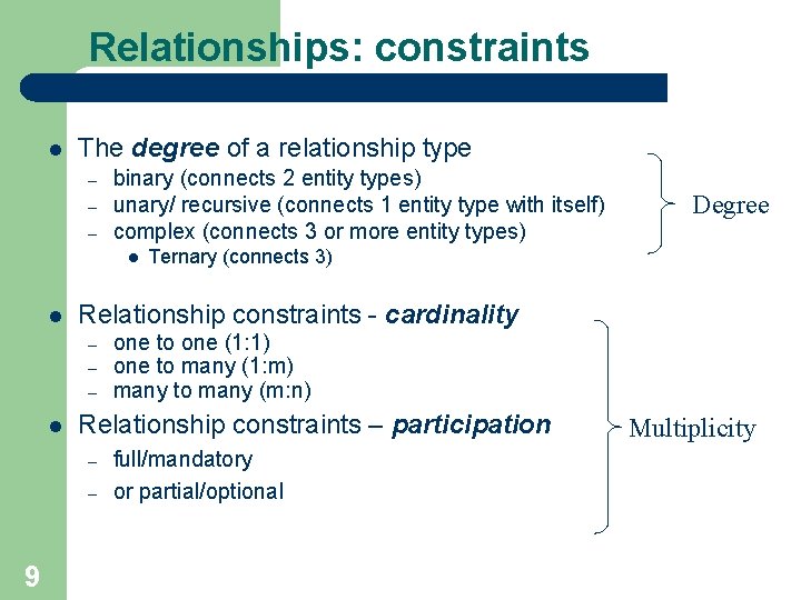 Relationships: constraints l The degree of a relationship type – – – binary (connects