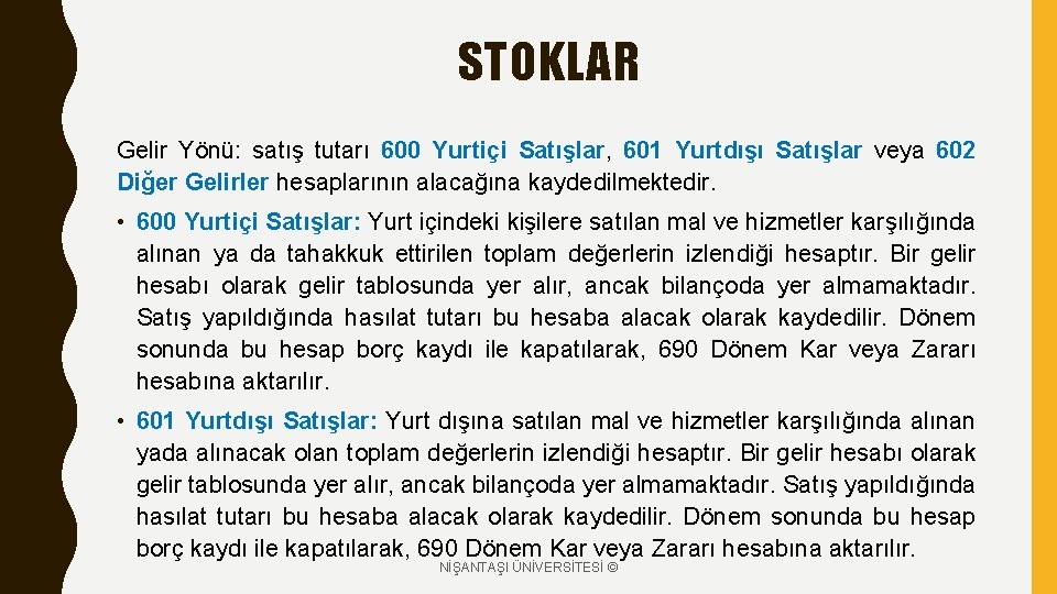 STOKLAR Gelir Yönü: satış tutarı 600 Yurtiçi Satışlar, 601 Yurtdışı Satışlar veya 602 Diğer