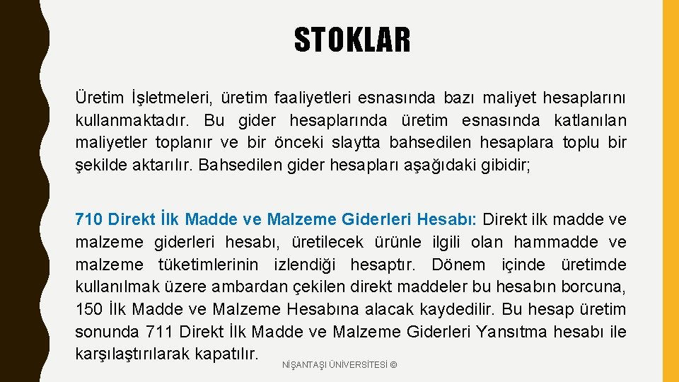 STOKLAR Üretim İşletmeleri, üretim faaliyetleri esnasında bazı maliyet hesaplarını kullanmaktadır. Bu gider hesaplarında üretim