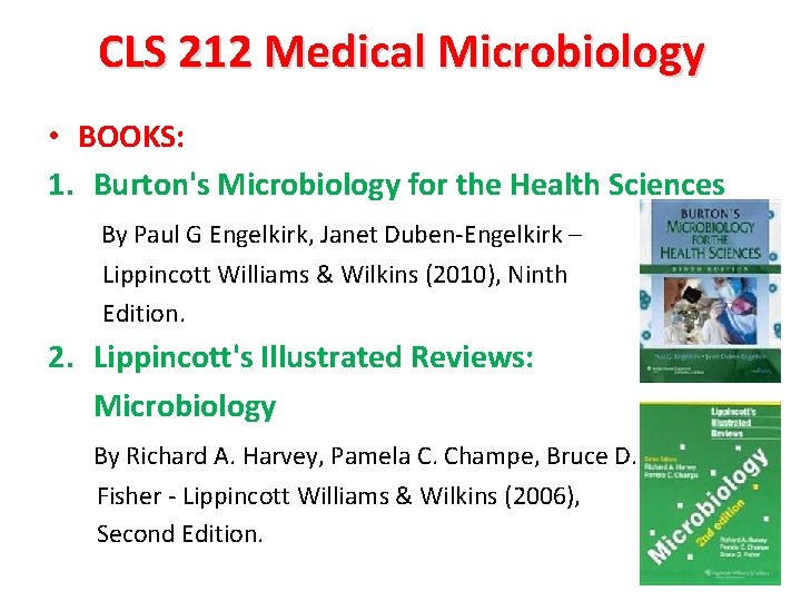 CLS 212 Medical Microbiology • BOOKS: 1. Burton's Microbiology for the Health Sciences By