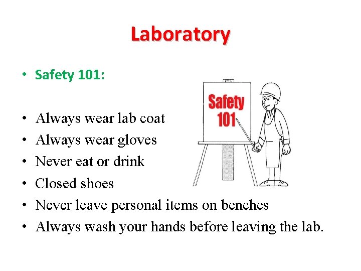 Laboratory • Safety 101: • • • Always wear lab coat Always wear gloves