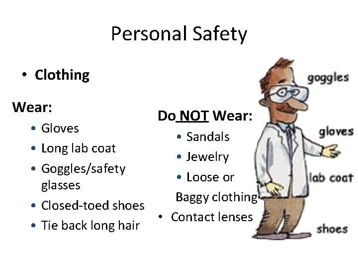 Personal Safety • Clothing Wear: Do NOT Wear: • Gloves • Long lab coat