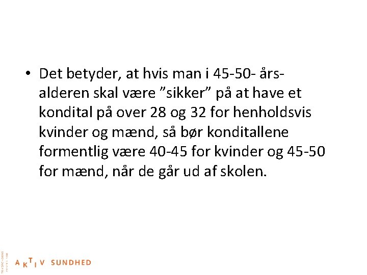  • Det betyder, at hvis man i 45 -50 - årsalderen skal være