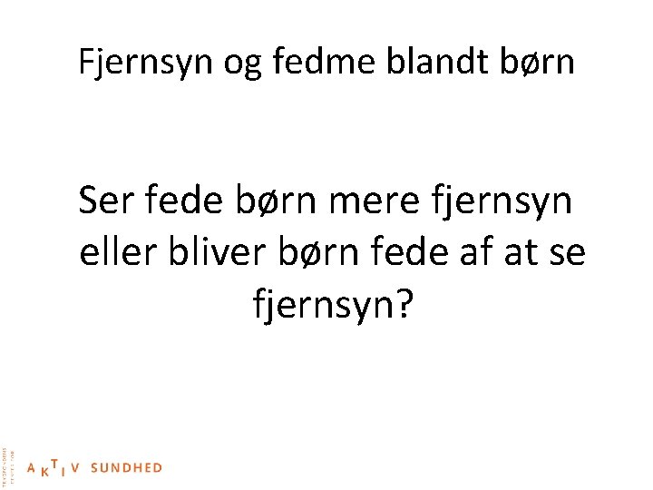 Fjernsyn og fedme blandt børn Ser fede børn mere fjernsyn eller bliver børn fede