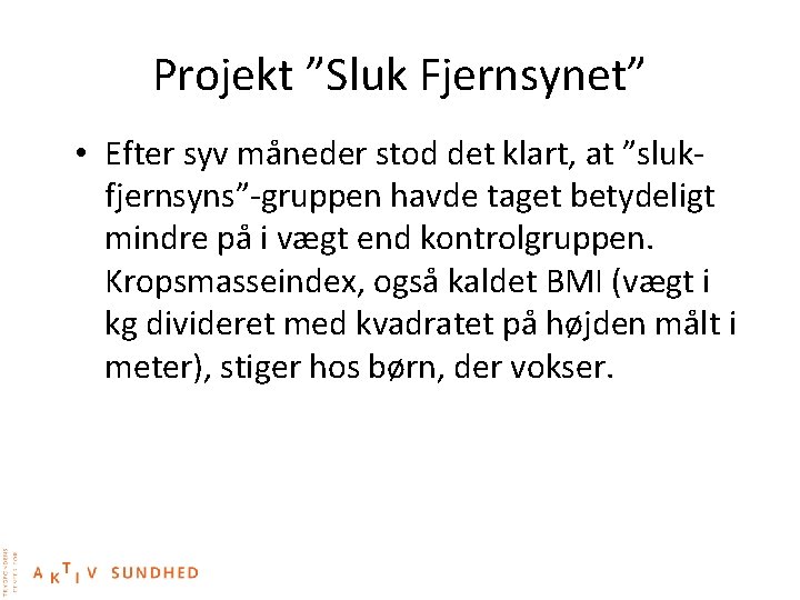 Projekt ”Sluk Fjernsynet” • Efter syv måneder stod det klart, at ”slukfjernsyns”-gruppen havde taget