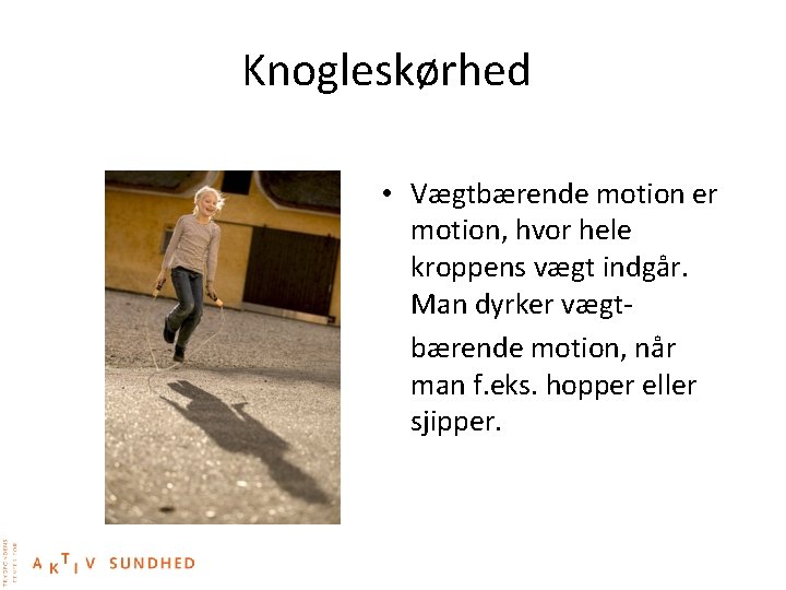 Knogleskørhed • Vægtbærende motion er motion, hvor hele kroppens vægt indgår. Man dyrker vægtbærende