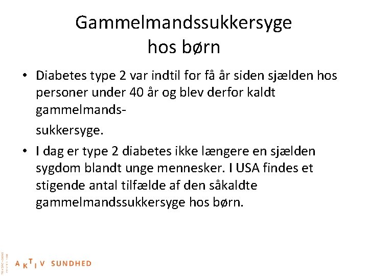  • Gammelmandssukkersyge hos børn Diabetes type 2 var indtil for få år siden