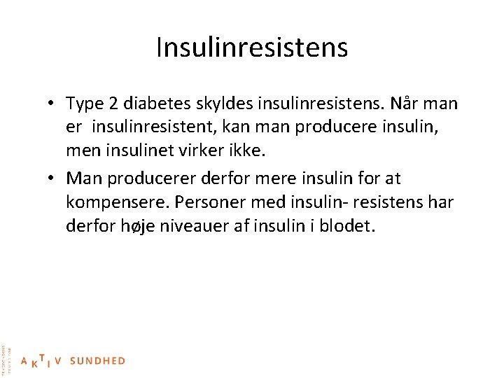 Insulinresistens • Type 2 diabetes skyldes insulinresistens. Når man er insulinresistent, kan man producere