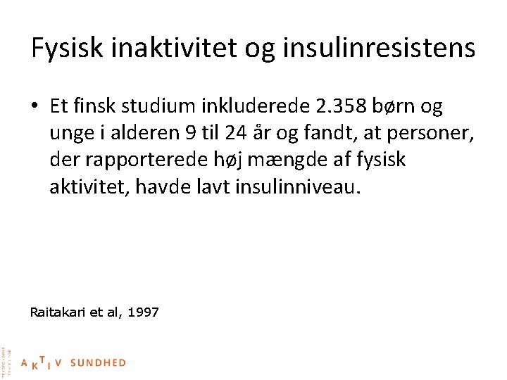 Fysisk inaktivitet og insulinresistens • Et finsk studium inkluderede 2. 358 børn og unge