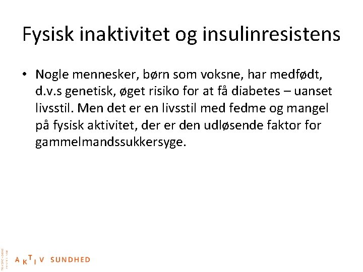 Fysisk inaktivitet og insulinresistens • Nogle mennesker, børn som voksne, har medfødt, d. v.