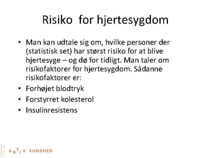 Risiko for hjertesygdom • Man kan udtale sig om, hvilke personer der (statistisk set)