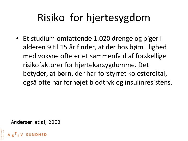 Risiko for hjertesygdom • Et studium omfattende 1. 020 drenge og piger i alderen