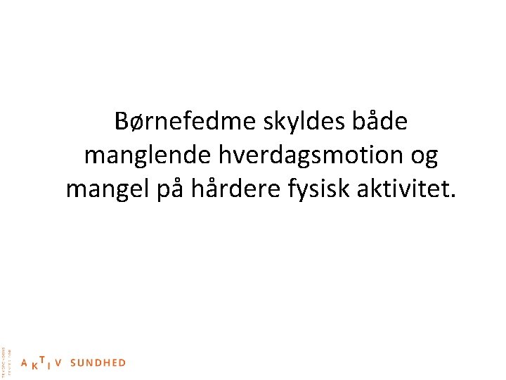 Børnefedme skyldes både manglende hverdagsmotion og mangel på hårdere fysisk aktivitet. 