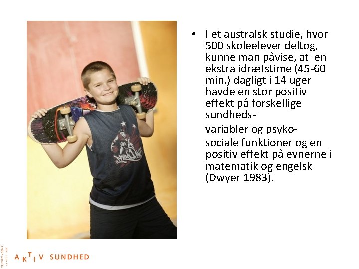  • I et australsk studie, hvor 500 skoleelever deltog, kunne man påvise, at