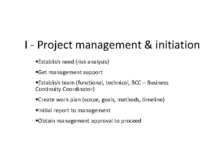 I - Project management & initiation Establish need (risk analysis) Get management support Establish