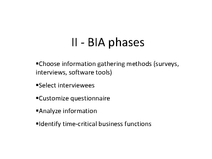 II - BIA phases Choose information gathering methods (surveys, interviews, software tools) Select interviewees
