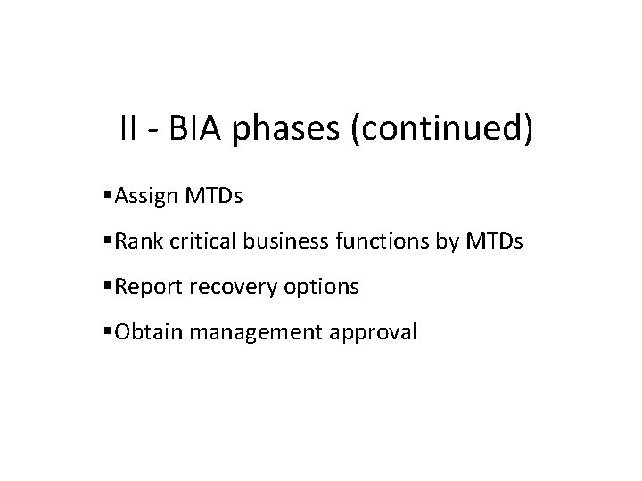 II - BIA phases (continued) Assign MTDs Rank critical business functions by MTDs Report