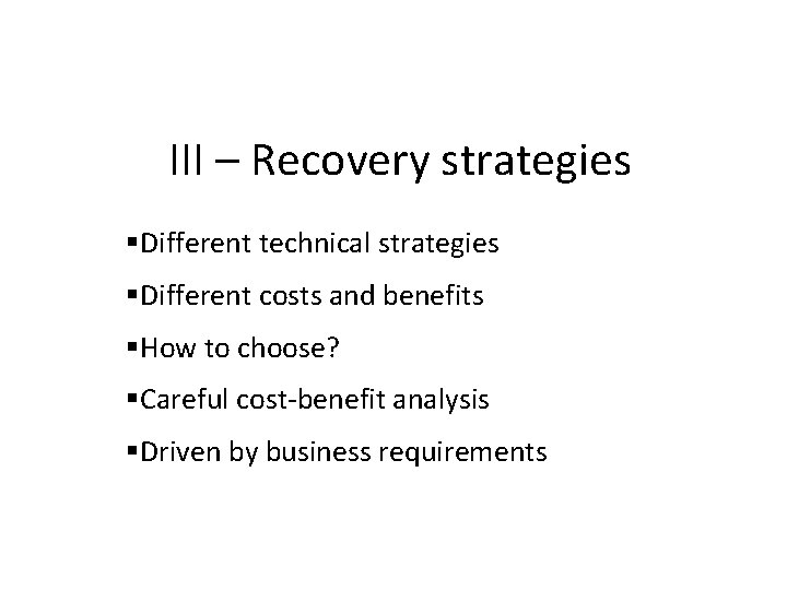 III – Recovery strategies Different technical strategies Different costs and benefits How to choose?