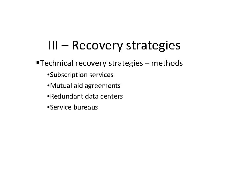 III – Recovery strategies Technical recovery strategies – methods • Subscription services • Mutual
