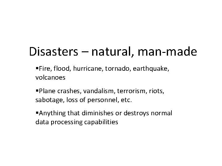 Disasters – natural, man-made Fire, flood, hurricane, tornado, earthquake, volcanoes Plane crashes, vandalism, terrorism,