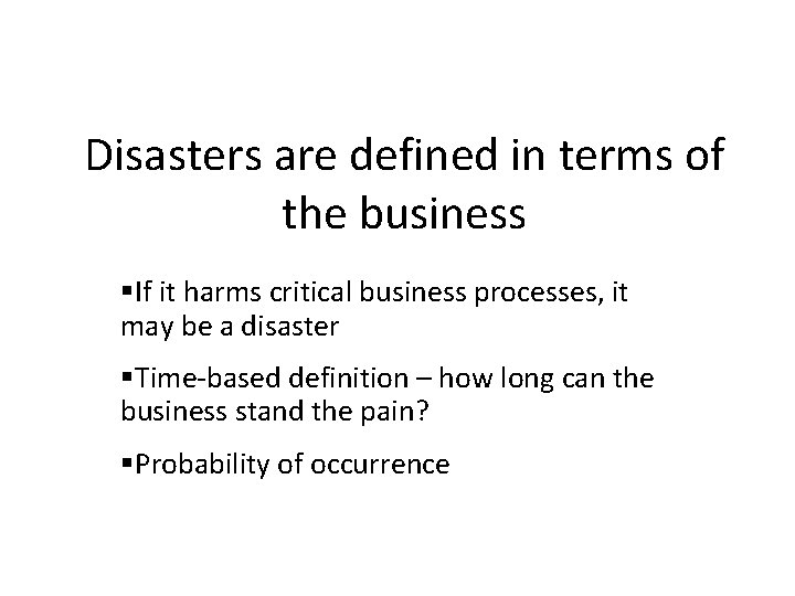 Disasters are defined in terms of the business If it harms critical business processes,
