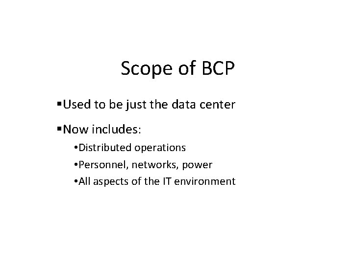 Scope of BCP Used to be just the data center Now includes: • Distributed