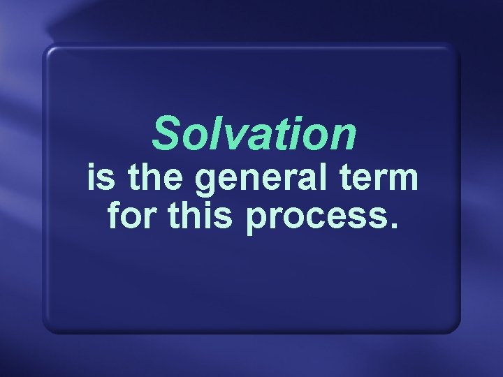 Solvation is the general term for this process. 