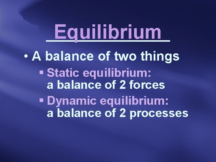 Equilibrium • A balance of two things § Static equilibrium: a balance of 2
